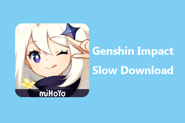 4 Ways To Fix Genshin Impact Slow Download Issue Easily - Minitool  Partition Wizard