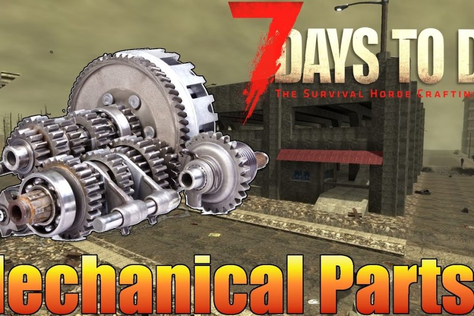 7 Days To Die - Mechanical Parts Guide - Finding & Crafting Parts (Alpha  15) - Youtube